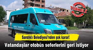 Sandıklı Belediyesi’nden şok karar...Vatandaşlar otobüs seferlerini geri istiyor!
