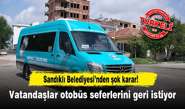 Sandıklı Belediyesi’nden şok karar...Vatandaşlar otobüs seferlerini geri istiyor!