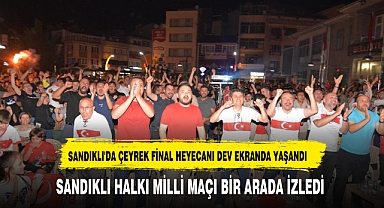 SANDIKLI'DA ÇEYREK FİNAL HEYECANI DEV EKRANDA YAŞANDI