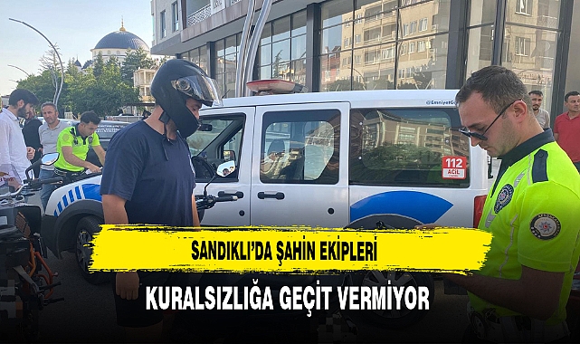 Sandıklı'da Şahin Ekipleri Kuralsızlığa Geçit Vermiyor
