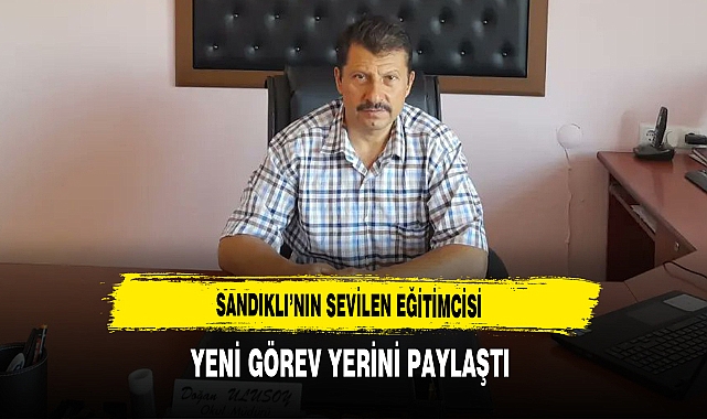 Sandıklı'nın Sevilen Eğitimcisi Yeni Görev Yerini Paylaştı