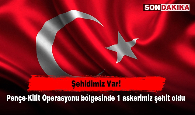 Şehidimiz Var!  Pençe-Kilit Operasyonu bölgesinde 1 askerimiz şehit oldu