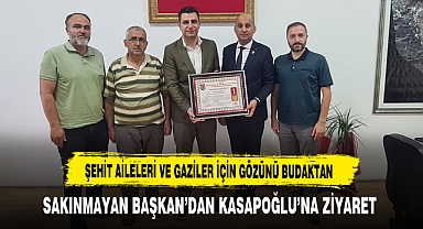 Şehit Aileleri ve Gaziler İçin Gözünü Budaktan Sakınmayan Başkan'dan Kasapoğlu'na Ziyaret