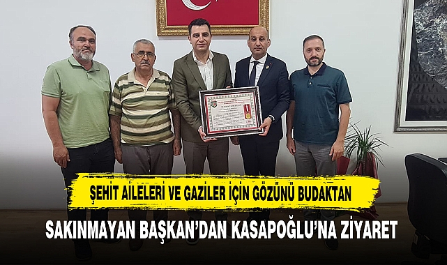 Şehit Aileleri ve Gaziler İçin Gözünü Budaktan Sakınmayan Başkan'dan Kasapoğlu'na Ziyaret