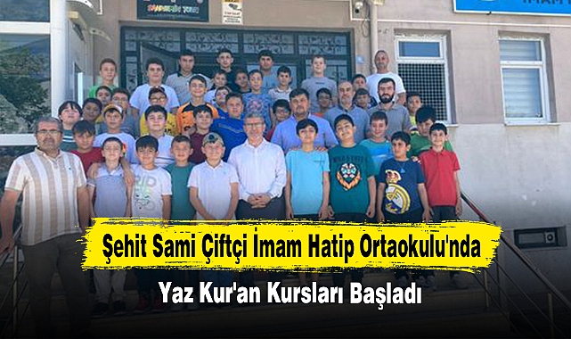 Şehit Sami Çiftçi İmam Hatip Ortaokulu'nda Yaz Kur'an Kursları Başladı