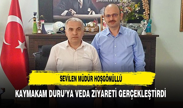 Sevilen Müdür Hoşgönüllü Kaymakam Duru’ya Veda Ziyareti Gerçekleştirdi
