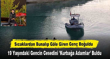 Sıcaklardan Bunalıp Göle Giren Genç Boğuldu