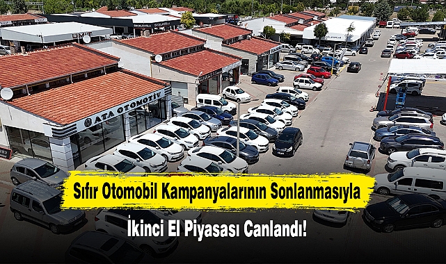 Sıfır Otomobil Kampanyalarının Sonlanmasıyla İkinci El Piyasası Canlandı