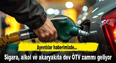Sigara, alkol ve akaryakıta dev ÖTV zammı geliyor