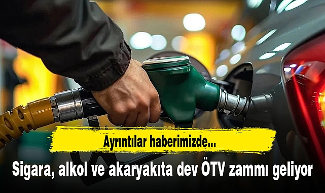 Sigara, alkol ve akaryakıta dev ÖTV zammı geliyor