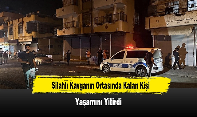 Silahlı Kavganın Ortasında Kalan Kişi Yaşamını Yitirdi