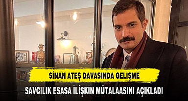 Sinan Ateş davasında savcılık esas hakkında mütalaasını açıkladı