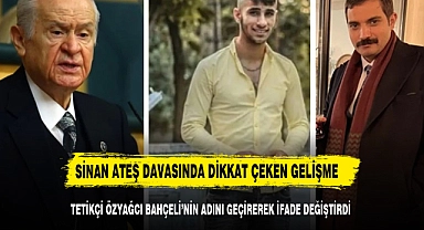 Sinan Ateş suikastının tetikçisi Eray Özyağcı, Bahçeli'nin adını da zikrederek ifade değiştirdi