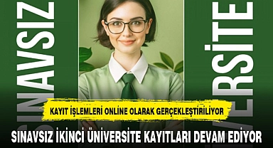 SINAVSIZ İKİNCİ ÜNİVERSİTE KAYITLARI DEVAM EDİYOR