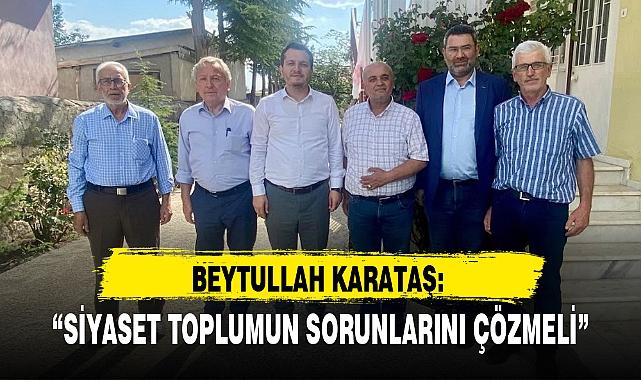"SİYASET TOPLUMUN SORUNLARINI ÇÖZMELİ"