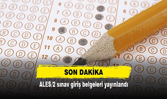 SON DAKİKA : ALES/2 sınav giriş belgeleri yayınlandı