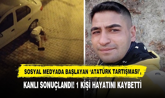 Sosyal Medyada Atatürk'e Hakaret Tartışması Kanlı Bitti: 1 Kişi Hayatını Kaybetti