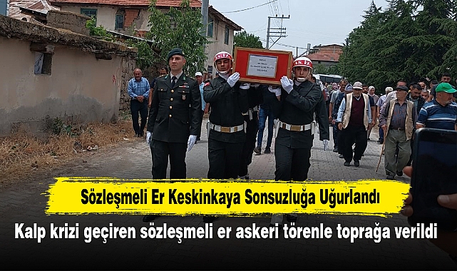 Sözleşmeli Er Keskinkaya Sonsuzluğa Uğurlandı