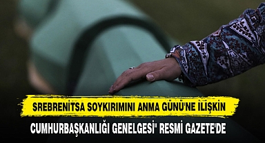 Srebrenitsa Soykırımını Anma Günü'ne İlişkin Genelge Resmi Gazete'de