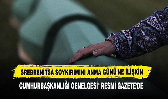 Srebrenitsa Soykırımını Anma Günü'ne İlişkin Genelge Resmi Gazete'de