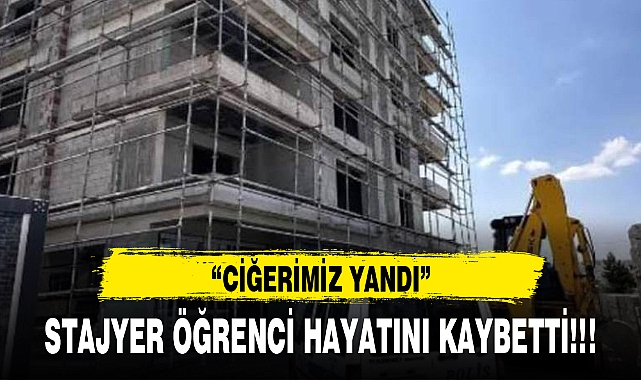 STAJYER ÖĞRENCİ HAYATINI KAYBETTİ!!!