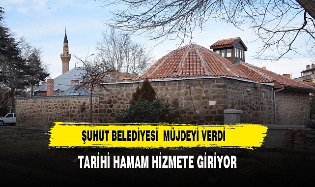Şuhut Belediyesi Duyurudu: Tarihi Şuhut Hamamı Artık Hizmetinizde!