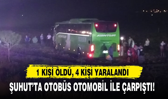 ŞUHUT'TA OTOBÜS OTOMOBİL İLE ÇARPIŞTI!