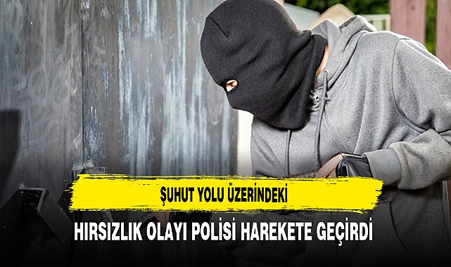 Şuhut Yolu Üzerindeki Hırsızlık Olayı Polisi Harekete Geçirdi