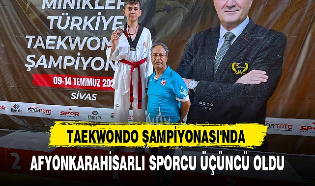 TAEKWONDO ŞAMPİYONASI'NDA AFYONKARAHİSARLI SPORCU ÜÇÜNCÜ OLDU