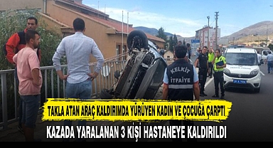 TAKLA ATAN ARAÇ KALDIRIMDA YÜRÜYEN KADIN VE ÇOCUĞA ÇARPTI