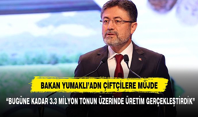 Tarım ve Orman Bakanı İbrahim Yumaklı'dan Çiftçilere Müjde: