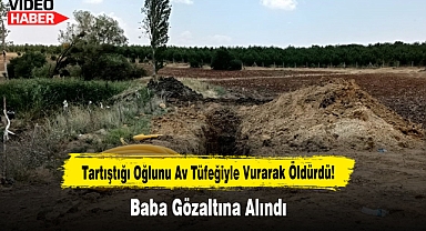 Tartıştığı Oğlunu Av Tüfeğiyle Vurarak Öldürdü, Baba Gözaltına Alındı