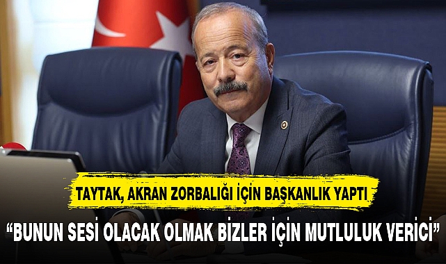 TAYTAK, AKRAN ZORBALIĞI İÇİN BAŞKANLIK YAPTI