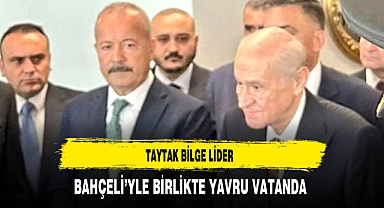 Taytak Bilge Lider Bahçeli’yle Birlikte Yavru Vatanda