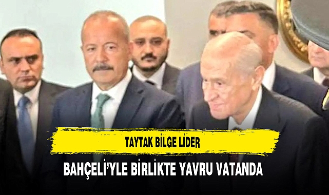 Taytak Bilge Lider Bahçeli’yle Birlikte Yavru Vatanda