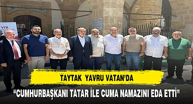 TAYTAK CUMHURBAŞKANI TATAR İLE CUMA NAMAZINI KILDI