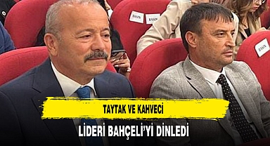 Taytak ve Kahveci Lideri Bahçeli’yi Dinledi