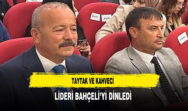 Taytak ve Kahveci Lideri Bahçeli’yi Dinledi