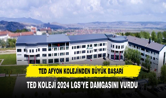 TED AFYON KOLEJİ 2024 LGS'YE DAMGASINI VURDU