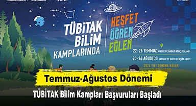 Temmuz-Ağustos Dönemi TÜBİTAK Bilim Kampları Başvuruları Başladı