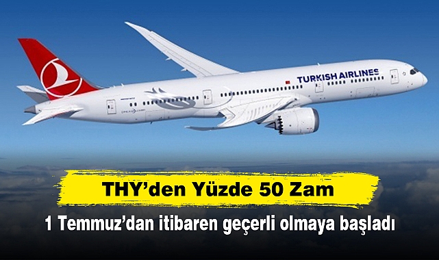 THY’den Yüzde 50 Zam: 1 Temmuz’dan itibaren geçerli olmaya başladı
