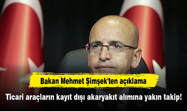 Ticari araçların kayıt dışı akaryakıt alımına yakın takip! Bakan Mehmet Şimşek'ten açıklama