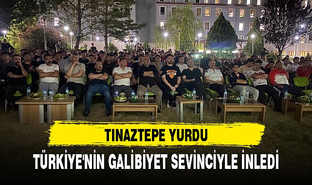 TINAZTEPE YURDU, TÜRKİYE'NİN GALİBİYET SEVİNCİYLE İNLEDİ