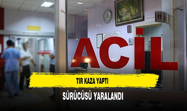 Tır Kaza Yaptı Sürücüsü Yaralandı