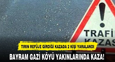 TIRIN REFÜJE GİRDİĞİ KAZADA 2 KİŞİ YARALANDI