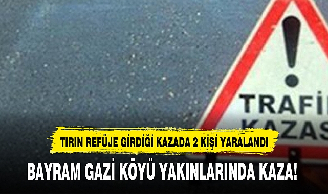 TIRIN REFÜJE GİRDİĞİ KAZADA 2 KİŞİ YARALANDI