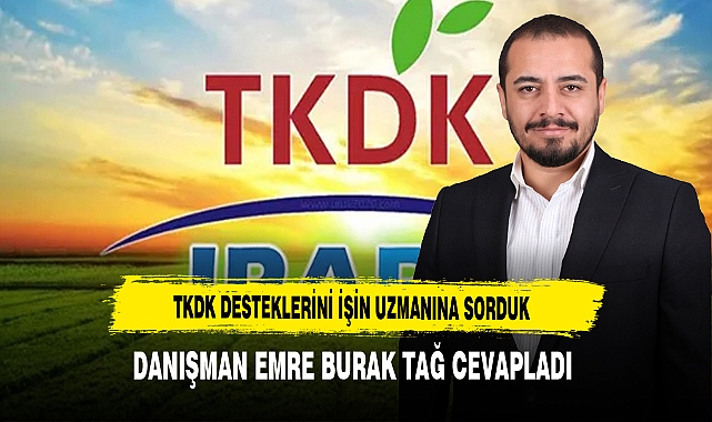 TKDK Desteklerini İşin Uzmanına Sorduk Danışman Emre Burak Tağ Cevapladı