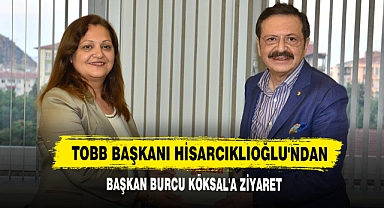 TOBB Başkanı Hisarcıklıoğlu'ndan Başkanı Köksal'a Ziyaret