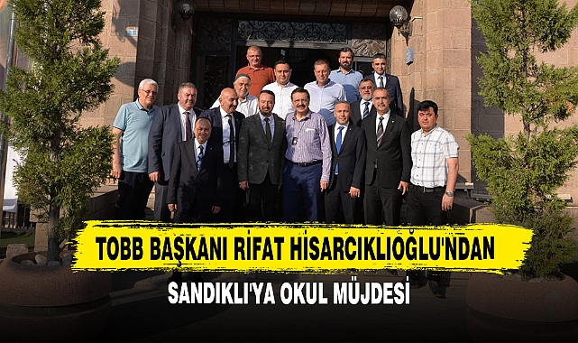 TOBB Başkanı Rifat Hisarcıklıoğlu'ndan Sandıklı'ya Okul Müjdesi