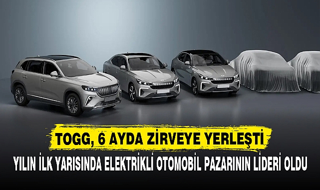 TOGG, 6 AYDA ZİRVEYE YERLEŞTİ